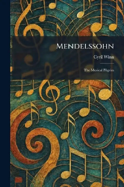 Mendelssohn: The Musical Pilgrim by Cyril Winn