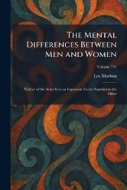 The Mental Differences Between Men and Women: Neither of the Sexes Is to an Important Extent Superior to the Other by Leo Markun