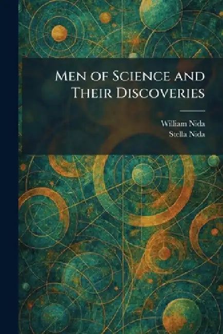 Men of Science and Their Discoveries by William Nida, Stella Nida