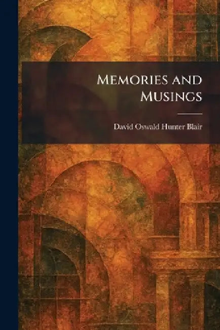 Memories and Musings by David Oswald Hunter Blair