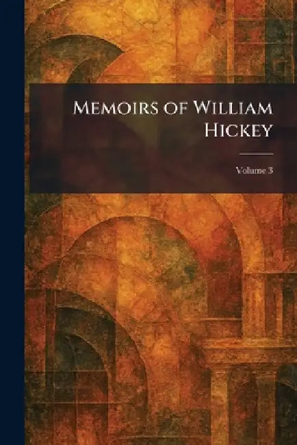 Memoirs of William Hickey by Alfred A Knopf Publishing