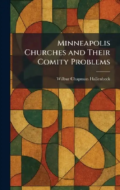 Minneapolis Churches and Their Comity Problems by Wilbur Chapman Hallenbeck