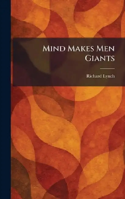 Mind Makes Men Giants by Richard Lynch
