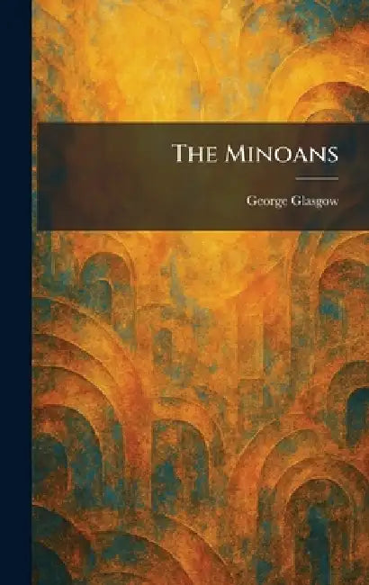 The Minoans by George Glasgow