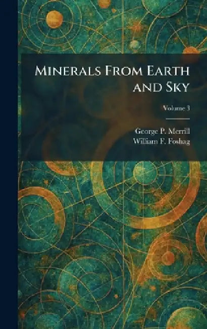 Minerals From Earth and Sky by George P. Merrill, William F. Foshag