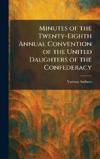 Minutes of the Twenty-Eighth Annual Convention of the United Daughters of the Confederacy by Edwards & Broughton Printing Company