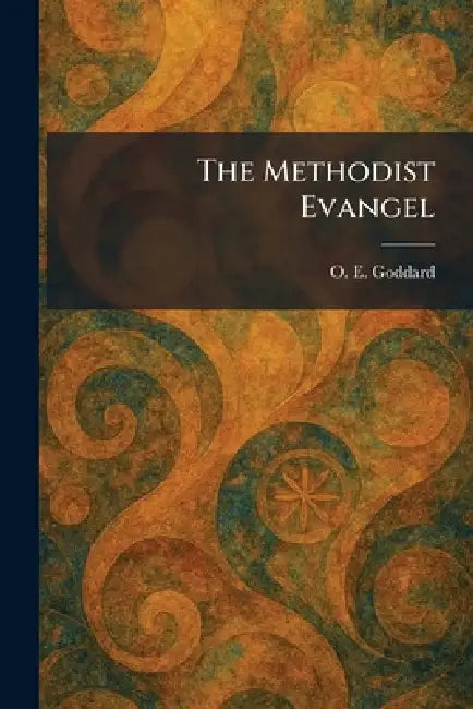 The Methodist Evangel by O. E. Goddard