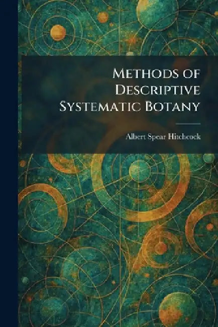 Methods of Descriptive Systematic Botany by Albert Spear Hitchcock