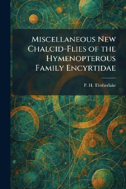 Miscellaneous New Chalcid-Flies of the Hymenopterous Family Encyrtidae by P. H. Timberlake