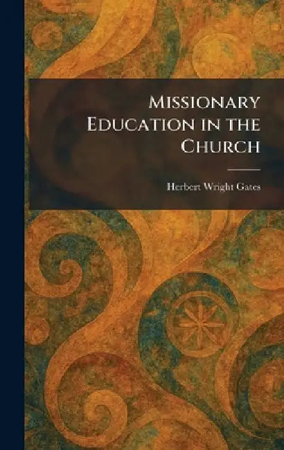 Missionary Education in the Church by Herbert Wright Gates