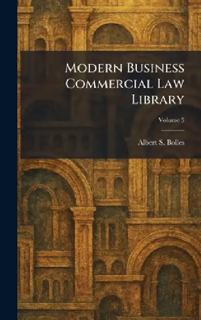 Modern Business Commercial Law Library by Albert S. Bolles