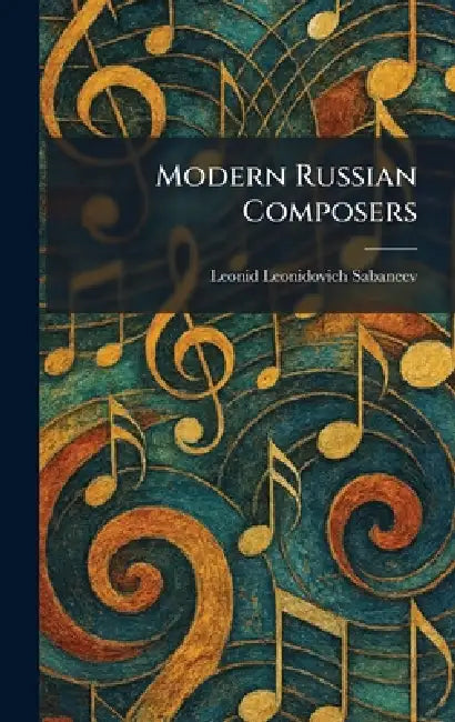 Modern Russian Composers by Leonid Leonidovich Sabaneev
