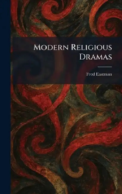 Modern Religious Dramas by Fred Eastman