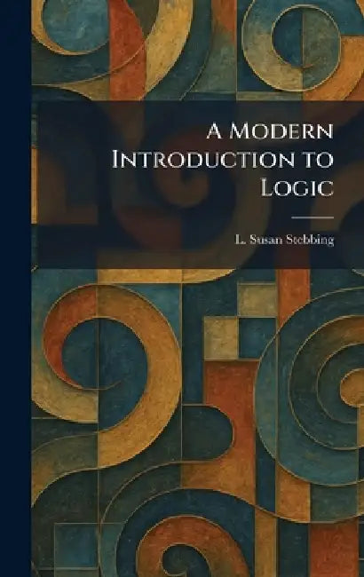 A Modern Introduction to Logic by L. Susan Stebbing