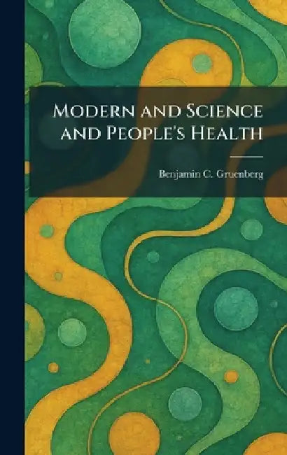 Modern and Science and People's Health by Benjamin C. Gruenberg