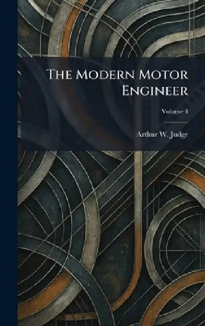 The Modern Motor Engineer by Arthur W. Judge