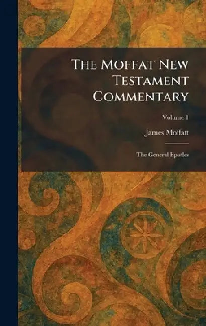 The Moffat New Testament Commentary: The General Epistles by James Moffatt