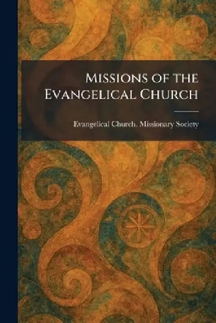 Missions of the Evangelical Church by Evangelical Church Missionary Society