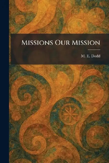 Missions Our Mission by M. E. Dodd