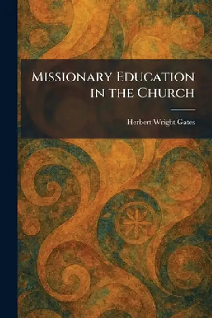 Missionary Education in the Church by Herbert Wright Gates