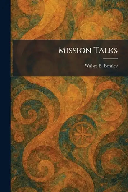 Mission Talks by Walter E. Bentley