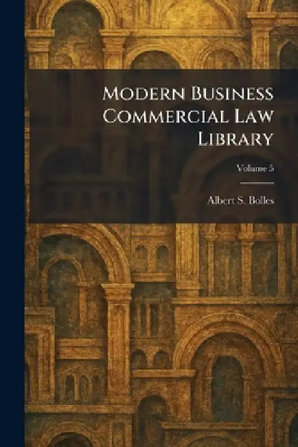 Modern Business Commercial Law Library by Albert S. Bolles