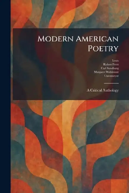 Modern American Poetry: A Critical Anthology by Louis, Robert Frost, Carl Sandburg