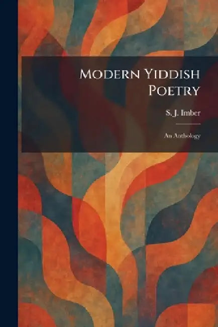 Modern Yiddish Poetry: An Anthology by S. J. Imber