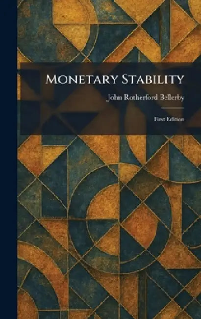 Monetary Stability: First Edition by John Rotherford Bellerby