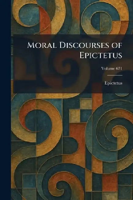 Moral Discourses of Epictetus by Epictetus