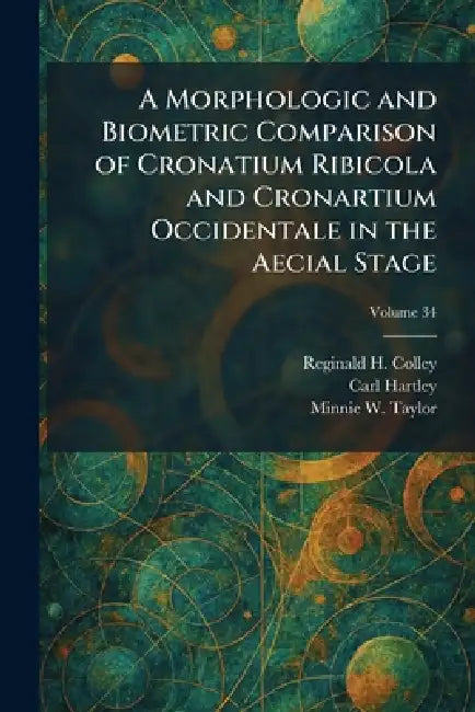 A Morphologic and Biometric Comparison of Cronatium Ribicola and Cronartium Occidentale in the Aecial Stage by Reginald H. Colley, Carl Hartley, Minnie W. Taylor