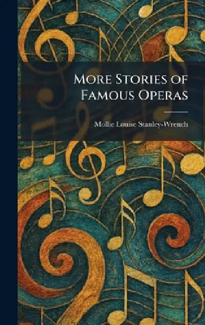 More Stories of Famous Operas by Mollie Louise Stanley-Wrench