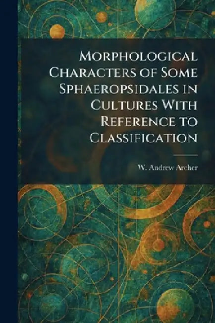 Morphological Characters of Some Sphaeropsidales in Cultures With Reference to Classification by W. Andrew Archer