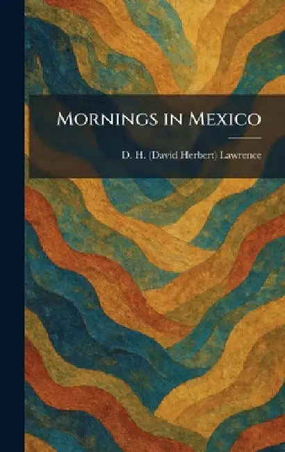 Mornings in Mexico by D. H. Lawrence