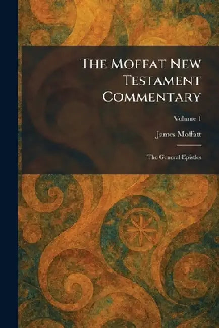 The Moffat New Testament Commentary: The General Epistles by James Moffatt