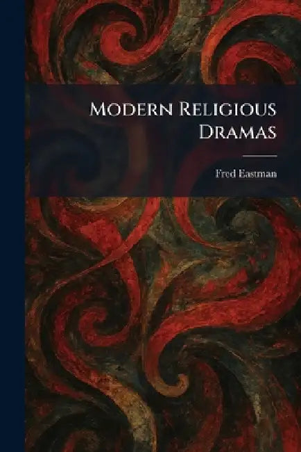 Modern Religious Dramas by Fred Eastman