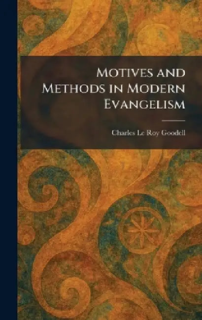 Motives and Methods in Modern Evangelism by Charles Le Roy Goodell