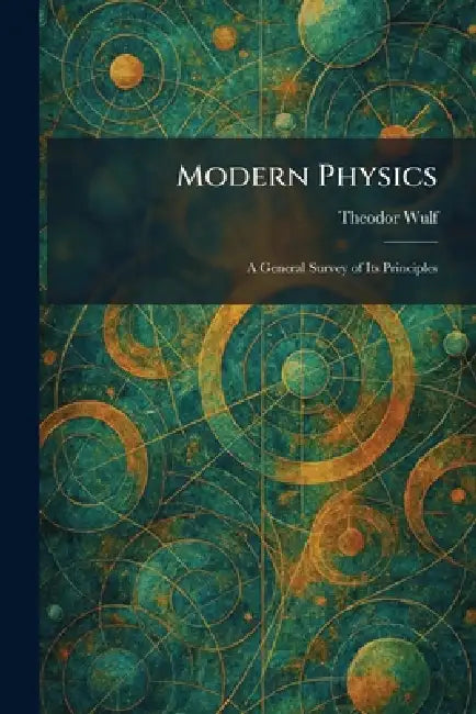 Modern Physics: A General Survey of Its Principles by Theodor Wulf