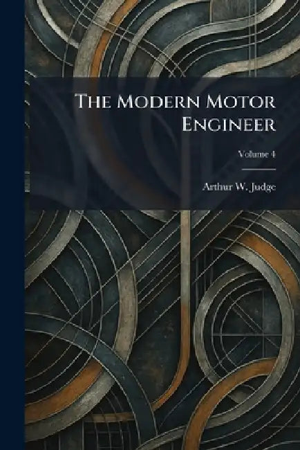 The Modern Motor Engineer by Arthur W. Judge