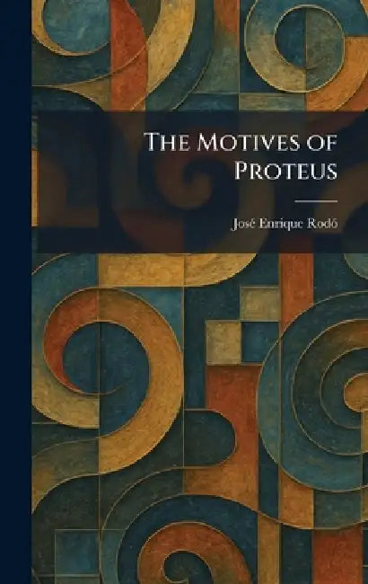 The Motives of Proteus by Jose? Enrique Rodo?