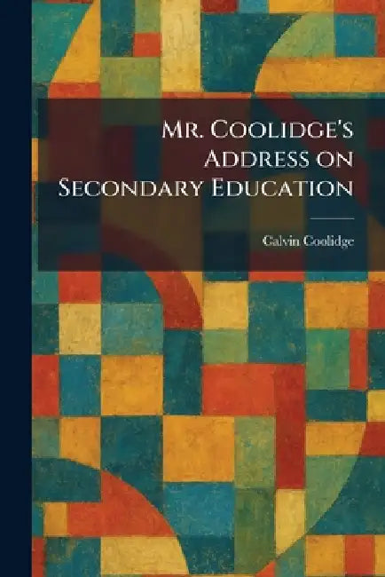 Mr. Coolidge's Address on Secondary Education by Calvin Coolidge