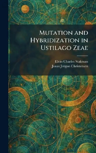 Mutation and Hybridization in Ustilago Zeae by Elvin Charles Stakman, Jonas Jergon Christensen