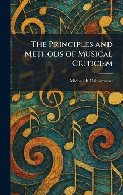 The Principles and Methods of Musical Criticism by Michel D. Calvocoressi