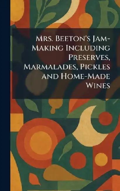 Mrs. Beeton's Jam-Making Including Preserves, Marmalades, Pickles and Home-Made Wines by Lock &. Co Limited Ward