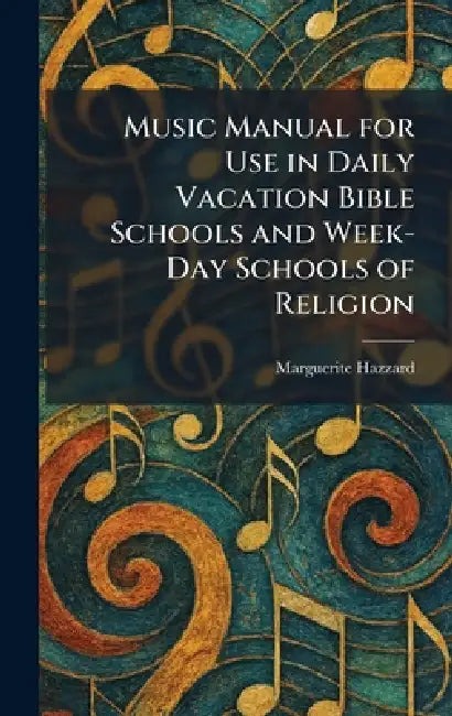 Music Manual for Use in Daily Vacation Bible Schools and Week-Day Schools of Religion by Marguerite Hazzard