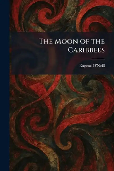 The Moon of the Caribbees by Eugene O'Neill