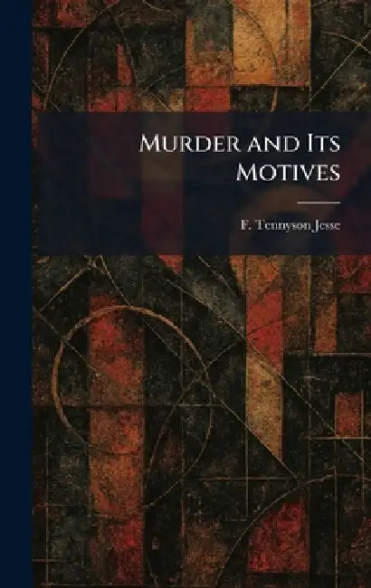Murder and Its Motives by F. Tennyson Jesse