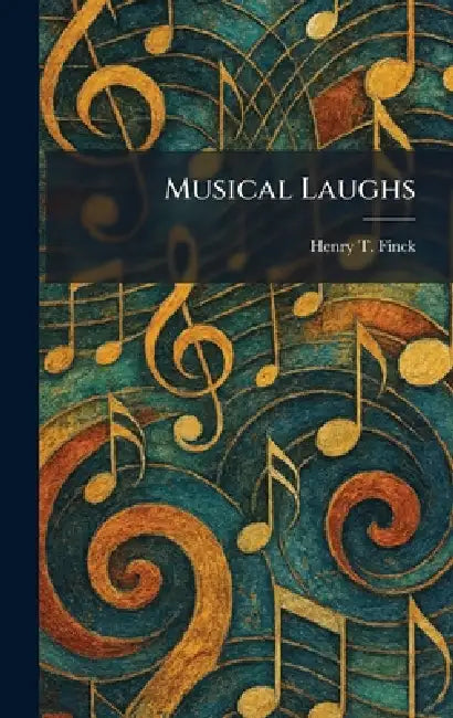 Musical Laughs by Henry T. Finck