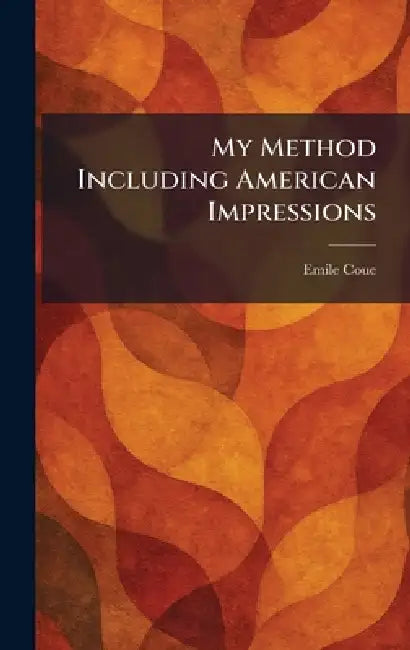 My Method Including American Impressions by Emile Coue