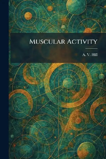 Muscular Activity by A. V. Hill
